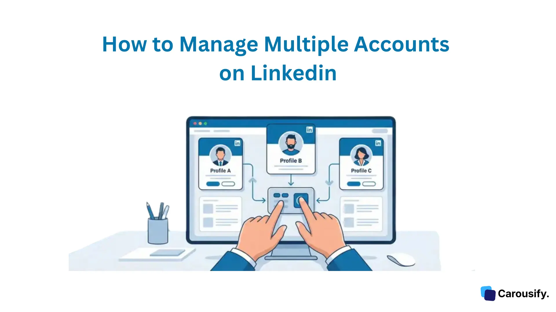 How to Manage Multiple Accounts on LinkedIn - Carousify